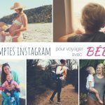 10 comptes Instagram qui te donneront envie de voyager avec bébé