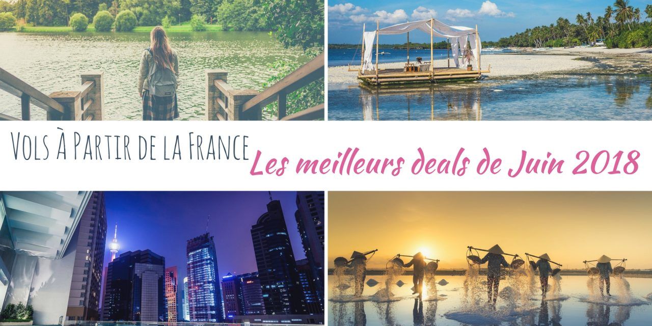 Les meilleurs deals de vols à partir de la France en Juin 2018