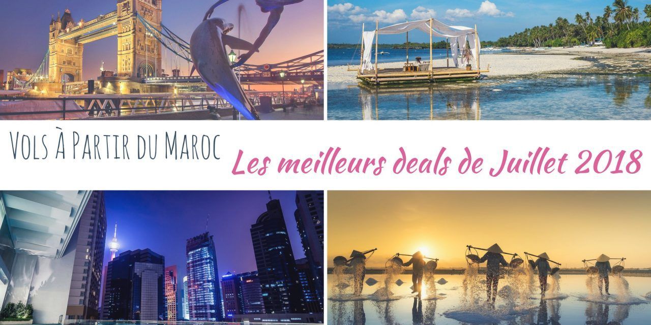 Les meilleurs deals de vols à partir du Maroc en Juillet 2018