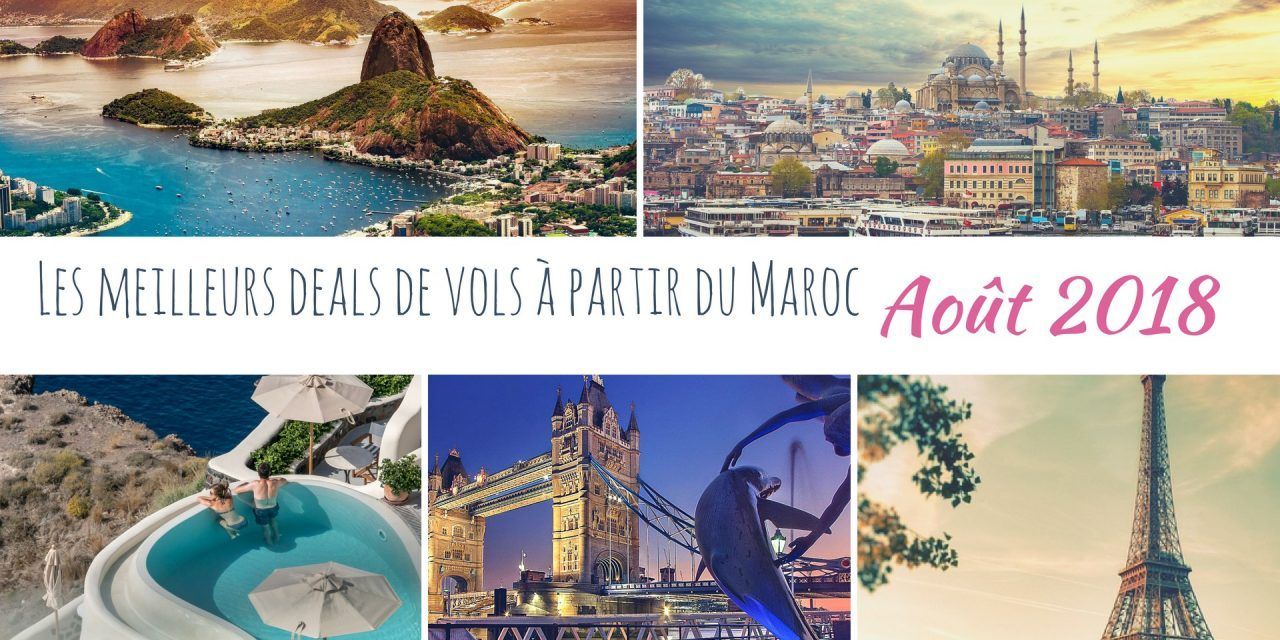 Les meilleurs deals de vols à partir du Maroc en Août 2018